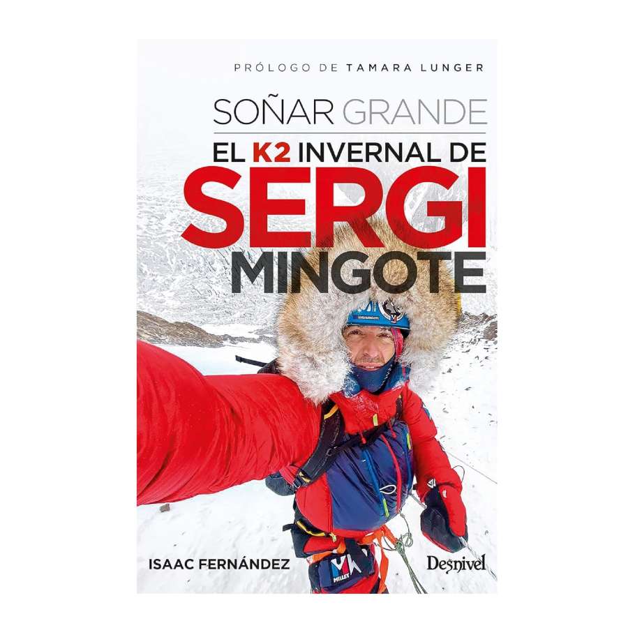 Soñar Grande. El K2 Invernal De Sergi Mingote - Desnivel Soñar Grande. El K2 Invernal De Sergi Mingote