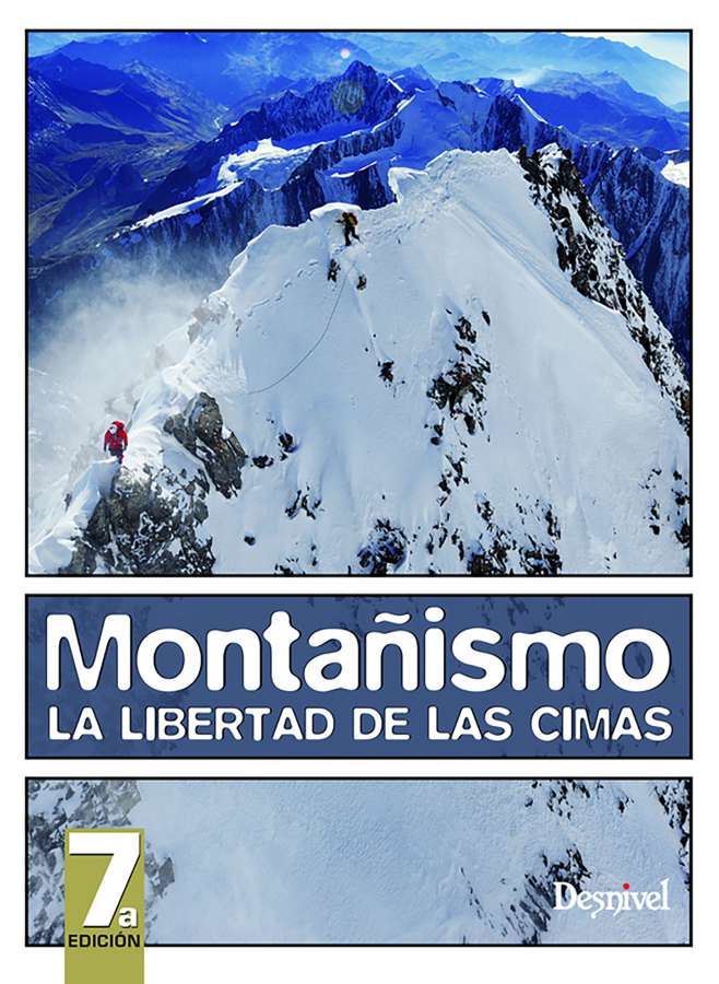 Montañismo. La libertad de las cimas. - Desnivel Montañismo. La Libertad de las Cimas. 7 ª Edición